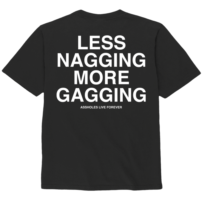 Assholes Live Forever - Less Nagging More Gagging - Small