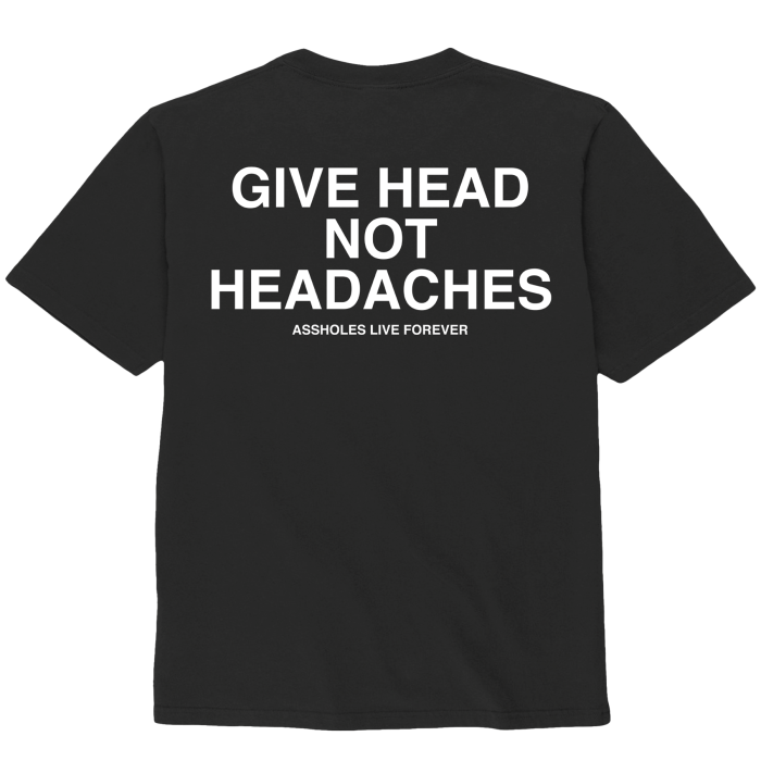 Assholes Live Forever - Give Head Not Headaches - Small